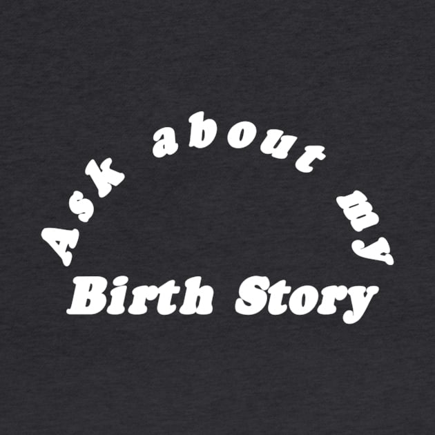 Ask About My Birth Story by The Birth Hour